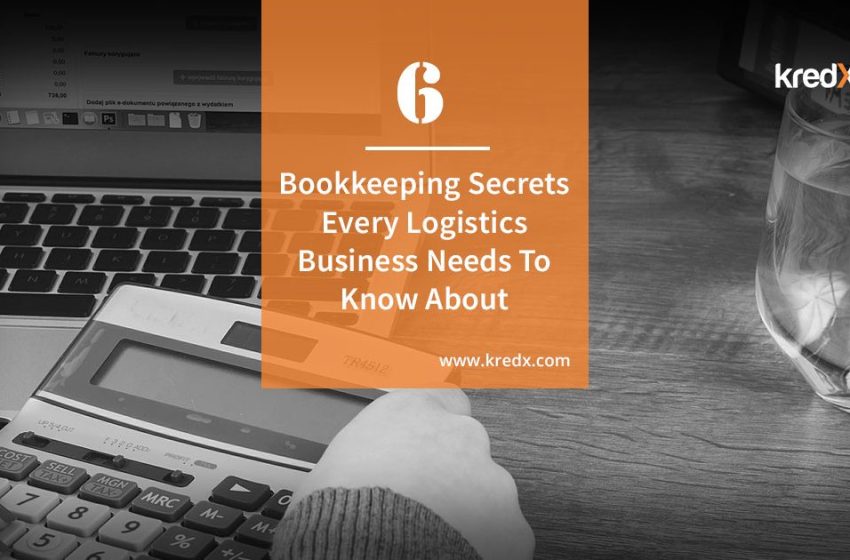  6 Bookkeeping Secrets Every Logistics Business Needs To Know About