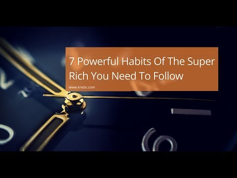  7 Powerful Habits Of The Super Rich You Need To Follow
