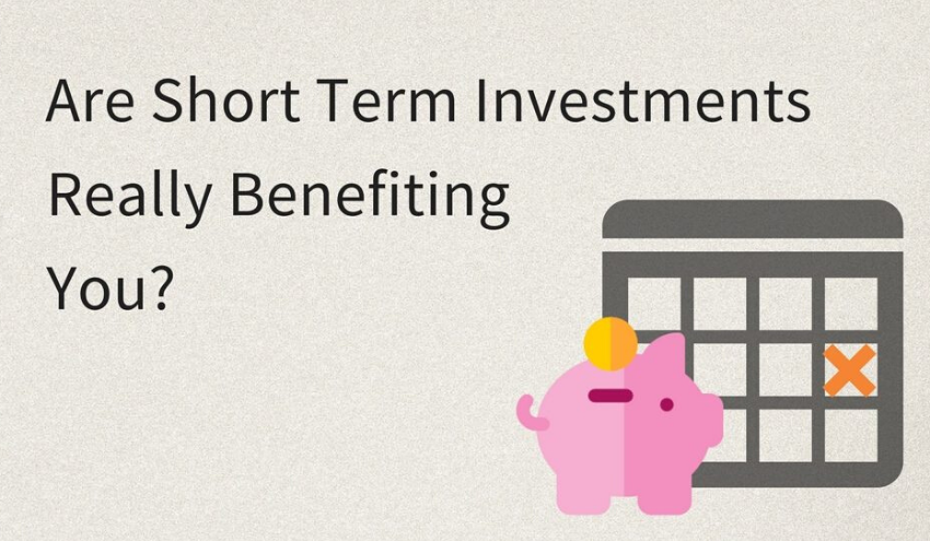  Are Short Term Investments Really Benefitting You?