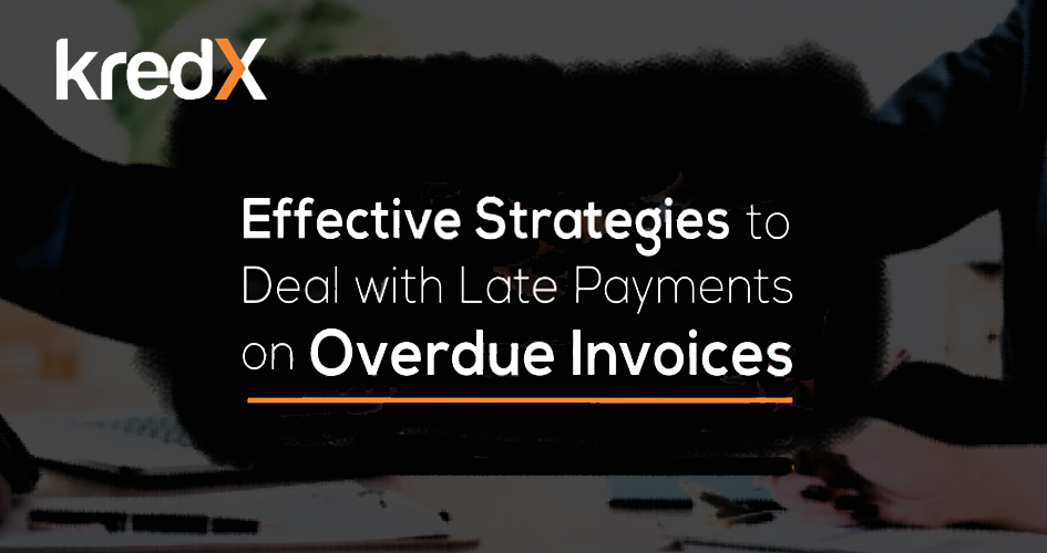 Effective Strategies to Deal with Late Payments on Overdue Invoices