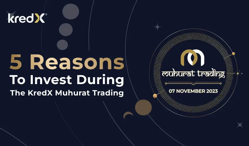  5 Reasons Why You Should Invest During the KredX Muhurat Trading!